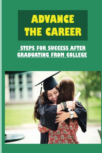 Advance The Career Steps For Success After Graduating From College: How To Find A Job