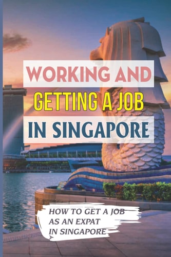 Working And Getting A Job In Singapore How To Get A Job As An Expat In Singapore: Getting A Job In Singapore
