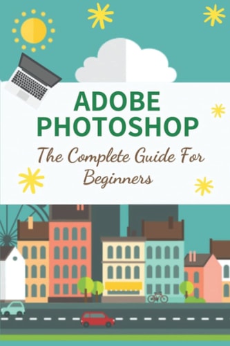 Adobe Photoshop The Complete Guide For Beginners: How To Use Photoshop Pen Tool