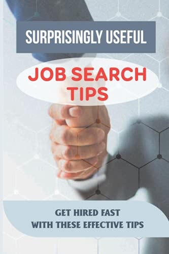 Surprisingly Useful Job Search Tips Get Hired Fast With These Effective Tips: Online Search Advice