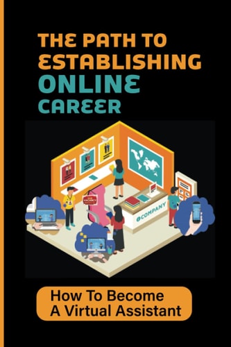 The Path To Establishing Online Career How To Become A Virtual Assistant: Maximize Income