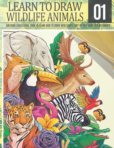 Learn to Draw Wildlife Animals 1 Awesome Educational Book to Learn how to Draw with Simple Step by Step Guide for Beginners!: Draw Horse Bear Giraffe Tiger Wolf Lion Elephant Bunny Fox and More Animals for Kids & Adults Christmas and Back to School Gift