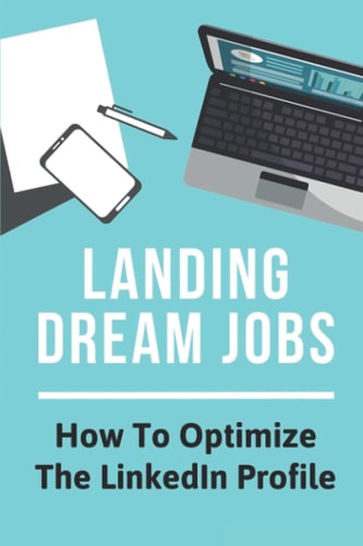 Landing Dream Jobs How To Optimize The LinkedIn Profile: How To Search Job