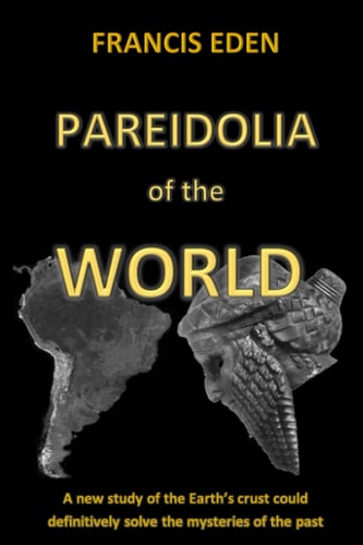 Pareidolia of the World A New Study of the World's Crust Could Definitively Solve the Mysteries of the Past
