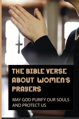 The Bible Verse About Women's Prayers May God Purify Our Souls And Protect Us: Prophetic Spiritual Warfare Prayers