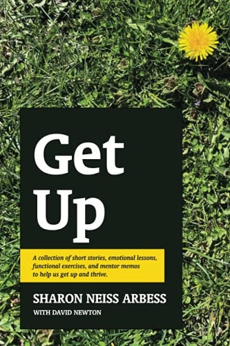 Get Up A Collection of Short Stories, Emotional Lessons, Functional Exercises, and Mentor Memos to Help Us Get Up and Thrive.