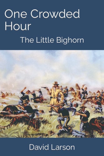 One Crowded Hour The Little Bighorn