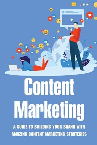 Content Marketing A Guide To Building Your Brand With Amazing Content Marketing Strategies: Video Marketing Strategy