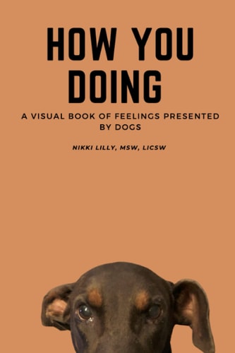 How You Doing A Visual Book of Feelings Presented by Dogs