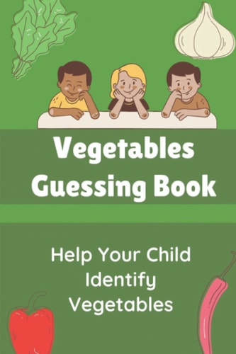 Vegetables Guessing Book Help Your Child Identify Vegetables: Activity Book For 5 Year Old