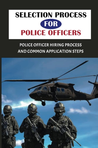 Selection Process For Police Officers Police Officer Hiring Process And Common Application Steps: Police Selection Process