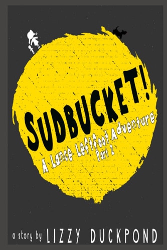 Sudbucket! A Lance Leftfoot Adventure Part 2