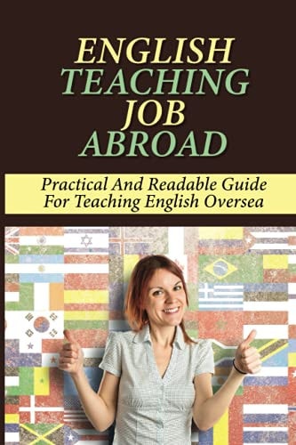 English Teaching Job Abroad Practical And Readable Guide For Teaching English Oversea: How To Apply To Teach English Abroad