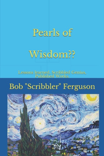 Pearls of Wisdom? Lessons Learned, Scribbled Genius, My Published Pontifications