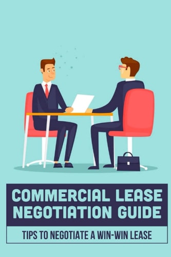 Commercial Lease Negotiation Guide Tips To Negotiate A Win-Win Lease: Tenant Leasing Guide