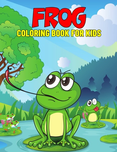 Frog Coloring Book for Kids Fun and Relaxing Coloring Activity Book for Boys, Girls, Toddler, Preschooler & Kids Ages 4-8