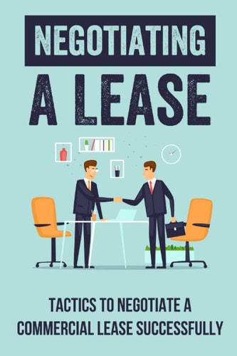 Negotiating A Lease Tactics To Negotiate A Commercial Lease Successfully: Steps To Negotiate A Commercial Lease Effectively