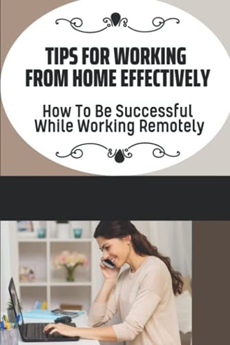Tips For Working From Home Effectively How To Be Successful While Working Remotely: Virtual Assistant Business