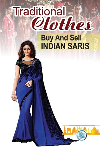 Traditional Clothes Buy And Sell Indian Saris: Saris Merchandisers Guide