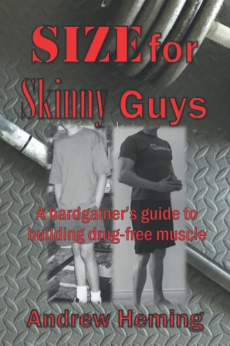 Size for Skinny Guys A Hardgainer's Guide to Building Drug-free Muscle