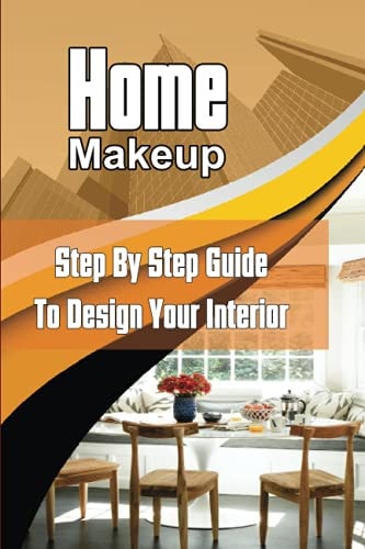 Home Makeup Step By Step Guide To Design Your Interior: Home Design Tips