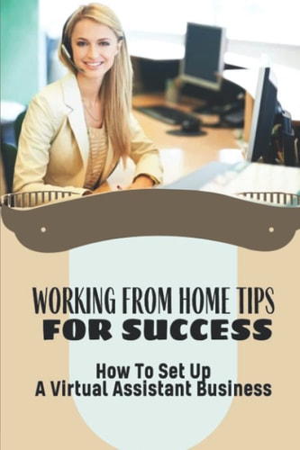 Working From Home Tips For Success How To Set Up A Virtual Assistant Business: Plan To Build A Virtual Assistant Business