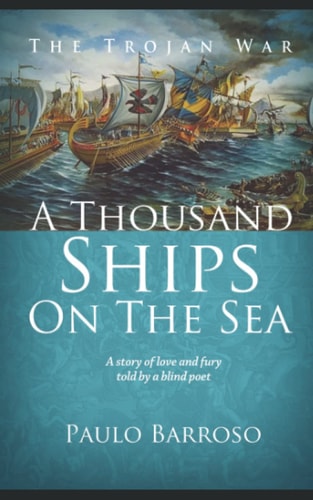 A Thousand Ships on the Sea A Story of Love and Fury Told by a Blind Poet