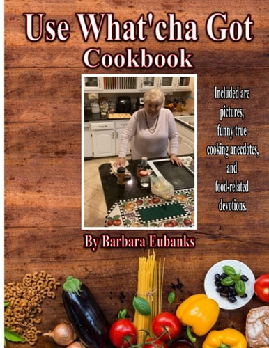 Use What'cha Got Cookbook Grandma's Southern Hospitality Cookbook