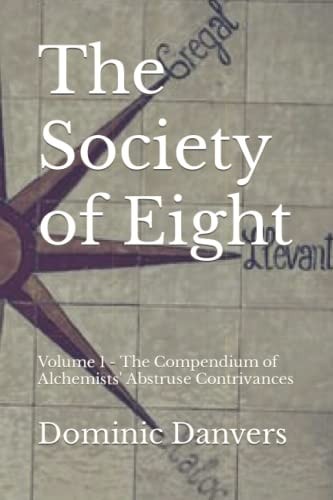 The Society of Eight Volume 1 - The Compendium of Alchemists' Abstruse Contrivances