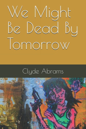 We Might Be Dead By Tomorrow