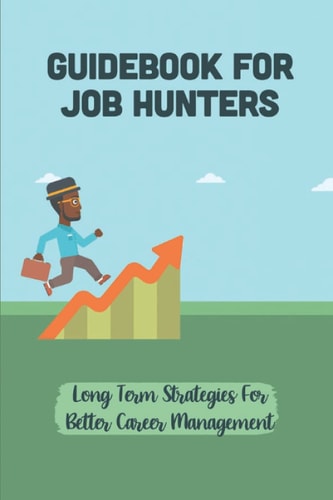 Guidebook For Job Hunters Long Term Strategies For Better Career Management: Managing The Referencing Process