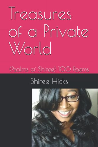 Treasures of a Private World (Psalms of Shiree} 100 Poems