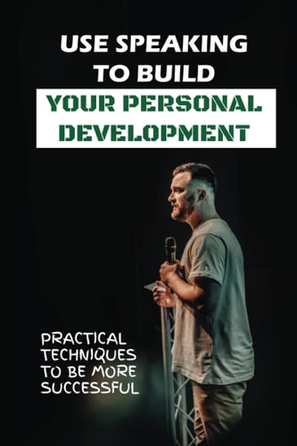 Use Speaking To Build Your Personal Development Practical Techniques To Be More Successful: Forms Of Speaking