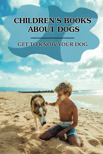 Children's Books About Dogs Get To Know Your Dog: Advanced Dog Training Books