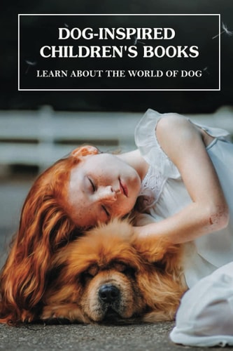 Dog-Inspired Children's Books Learn About The World Of Dog: Famous Dogs In Childrens Books