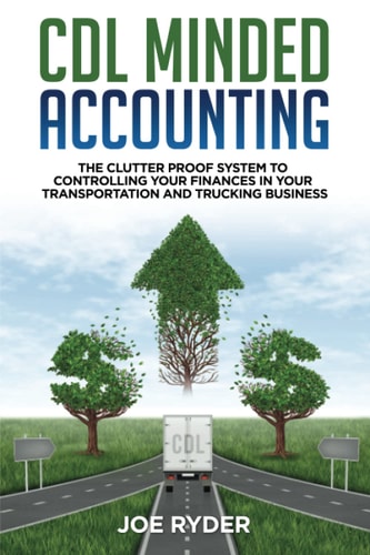CDL Minded Accounting The Clutter Proof System to Controlling Your Finances in Your Transportation and Trucking Business