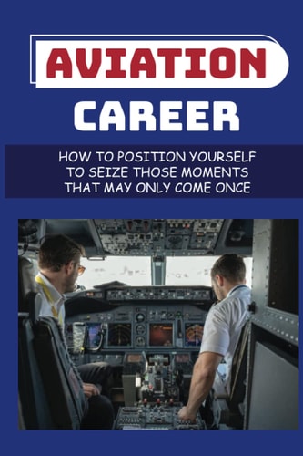 Aviation Career How To Position Yourself To Seize Those Moments That May Only Come Once: Aircraft Maintenance Technicians