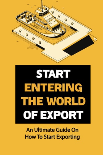 Start Entering The World Of Export An Ultimate Guide On How To Start Exporting: Export Strategies