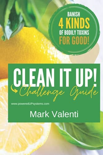 Clean it UP Guide Join Us for this 5-Day Challenge as We Guide You Through Cleaning Up what Goes IN Your Body, ON Your Body, what is IN Your Home, and IN Your Head.