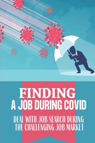 Finding A Job During Covid Deal With Job Search During The Challenging Job Market: Job Hunting Strategies
