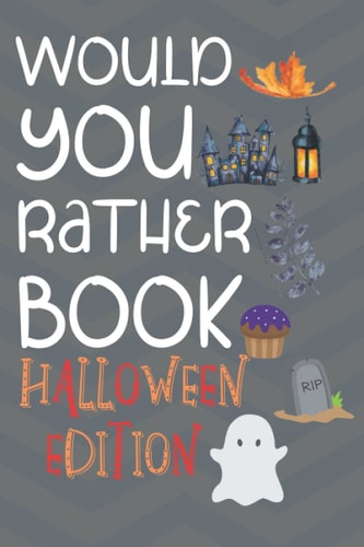 Would You Rather Halloween Edition Hilarious And Challenging Question Game Book For Boys And Girls To Play With During Halloween (Activity Book For Halloween) - Great Gift Activity Book For Children