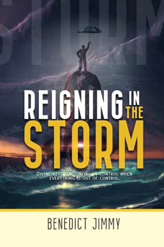 Reigning in the Storm Divine Ways of Being in Control of Your Life in a Trouble Season