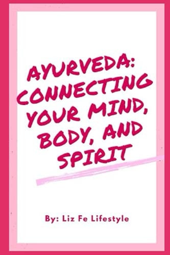 Ayurveda Connecting Your Mind, Body, and Spirit