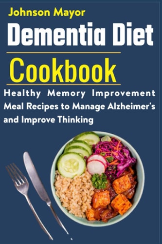 Dementia Diet Cookbook Healthy Memory Improvement Meal Recipe to Manage Alzheimer's and Improve Thinking
