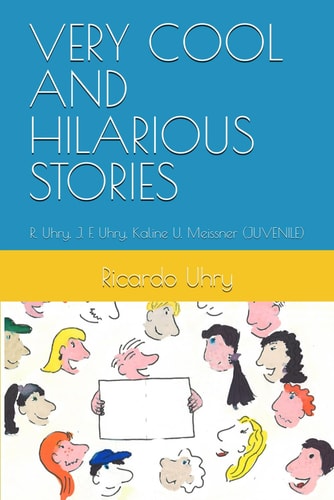 Very Cool and Hilarious Stories R. Uhry, J. F. Uhry, Kaline U. Meissner (JUVENILE)