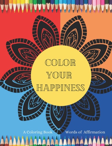 Color Your Happiness A Coloring Book with Words of Affirmation
