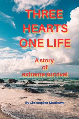 Three Hearts One Life A Story of Extreme Survival