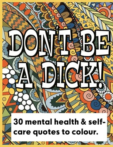 Don't Be a Dick - 30 Days of Fun Mental Health and Self Care Quotes to Color Anti-Stress