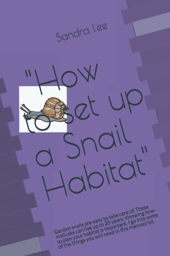 "How to Set Up a Snail Habitat" Garden Snails are Easy to Take Care Of. These Mollusks Can Live Up to 20 Years. Knowing how to Plan Your Habitat is Important. I Go Into Some of the Things You Will Need in this Manuscript.