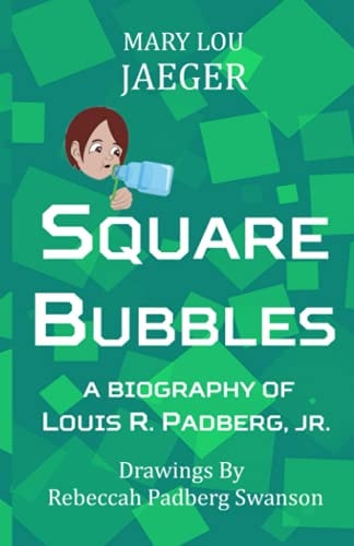 Square Bubbles A Biography Of Louis R. Padberg, Jr.